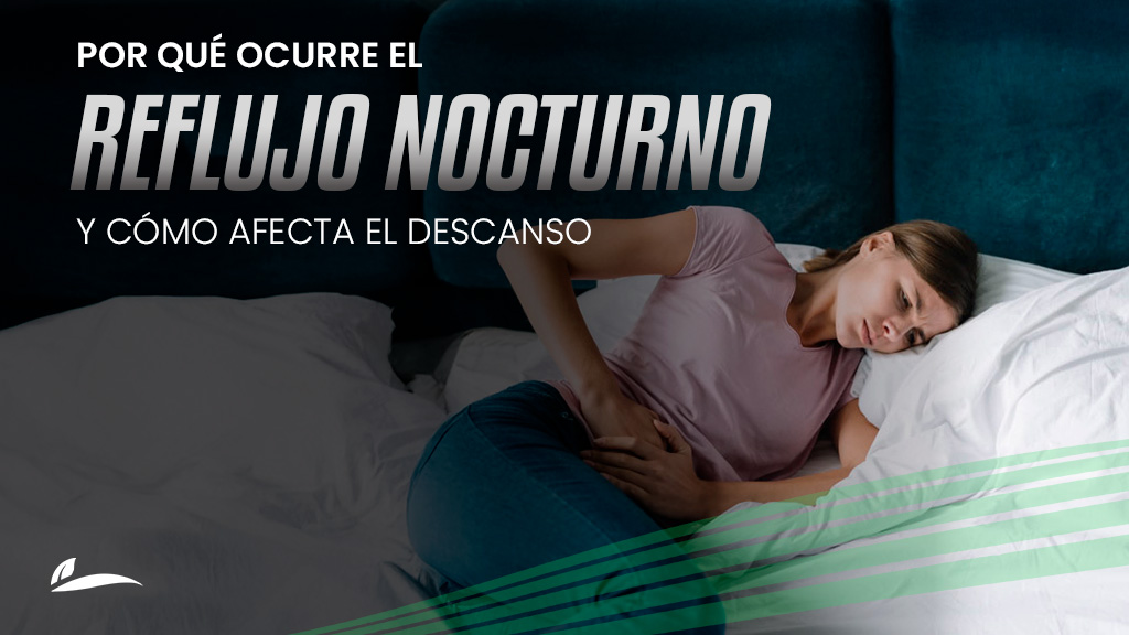 Reflujo nocturno: por qué ocurre y cómo afecta tu descanso